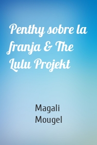Penthy sobre la franja & The Lulu Projekt