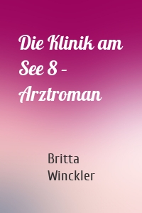 Die Klinik am See 8 – Arztroman