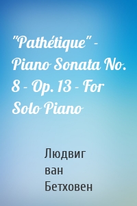 "Pathétique" - Piano Sonata No. 8 - Op. 13 - For Solo Piano