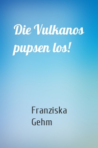 Die Vulkanos pupsen los!