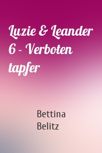 Luzie & Leander 6 - Verboten tapfer