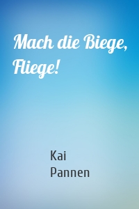 Mach die Biege, Fliege!