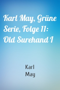 Karl May, Grüne Serie, Folge 11: Old Surehand I