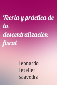 Teoría y práctica de la descentralización fiscal