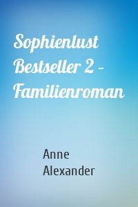 Sophienlust Bestseller 2 – Familienroman