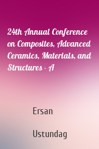24th Annual Conference on Composites, Advanced Ceramics, Materials, and Structures - A