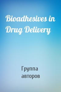 Bioadhesives in Drug Delivery