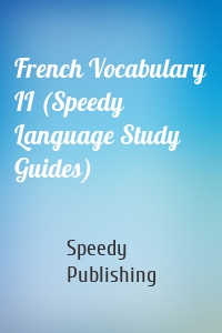 French Vocabulary II (Speedy Language Study Guides)