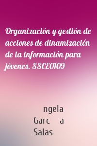 Organización y gestión de acciones de dinamización de la información para jóvenes. SSCE0109