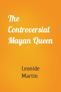 The Controversial Mayan Queen