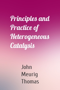 Principles and Practice of Heterogeneous Catalysis