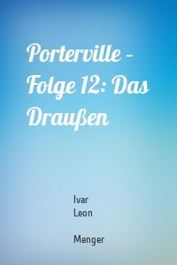 Porterville – Folge 12: Das Draußen