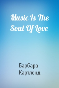 Music Is The Soul Of Love