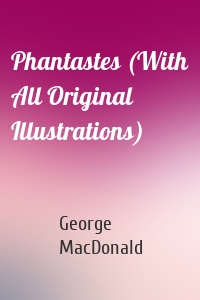 Phantastes (With All Original Illustrations)