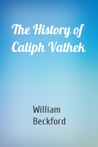 The History of Caliph Vathek