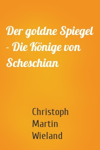 Der goldne Spiegel - Die Könige von Scheschian