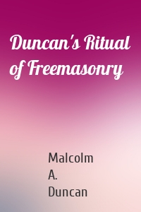 Duncan's Ritual of Freemasonry