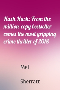 Hush Hush: From the million-copy bestseller comes the most gripping crime thriller of 2018