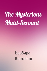 The Mysterious Maid-Servant
