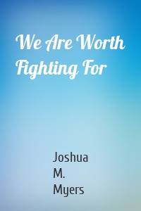 We Are Worth Fighting For