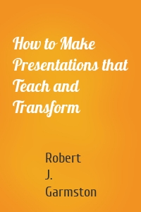 How to Make Presentations that Teach and Transform