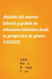 Análisis del entorno laboral y gestión de relaciones laborales desde la perspectiva de género. SSCE0212