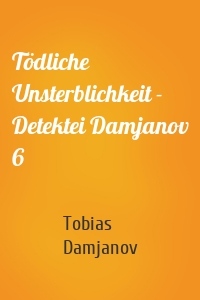 Tödliche Unsterblichkeit - Detektei Damjanov 6
