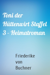 Toni der Hüttenwirt Staffel 3 – Heimatroman