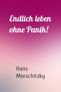 Endlich leben ohne Panik!