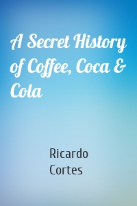 A Secret History of Coffee, Coca & Cola