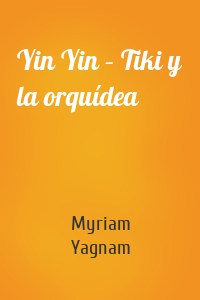 Yin Yin – Tiki y la orquídea