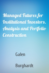 Managed Futures for Institutional Investors. Analysis and Portfolio Construction