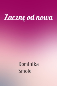 Zacznę od nowa