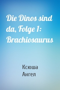 Die Dinos sind da, Folge 1: Brachiosaurus