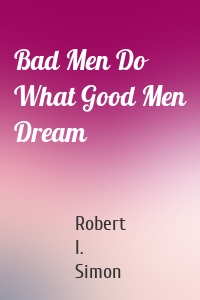 Bad Men Do What Good Men Dream