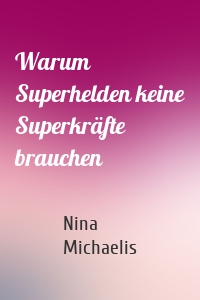Warum Superhelden keine Superkräfte brauchen