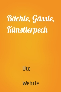 Bächle, Gässle, Künstlerpech