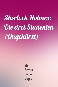 Sherlock Holmes: Die drei Studenten (Ungekürzt)