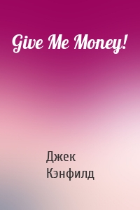 Give Me Money!