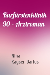Kurfürstenklinik 90 – Arztroman