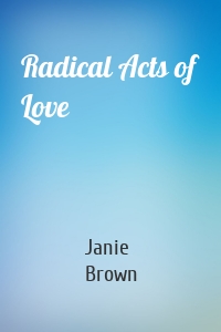 Radical Acts of Love