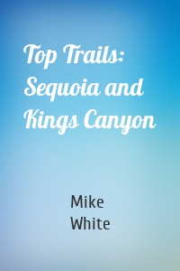 Top Trails: Sequoia and Kings Canyon