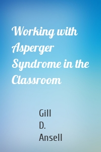 Working with Asperger Syndrome in the Classroom