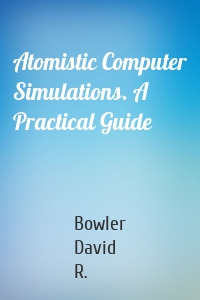 Atomistic Computer Simulations. A Practical Guide