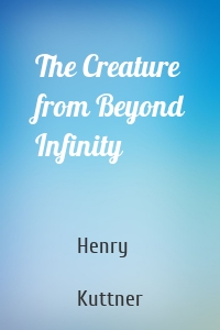 The Creature from Beyond Infinity