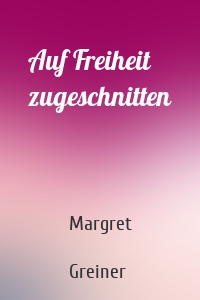 Auf Freiheit zugeschnitten
