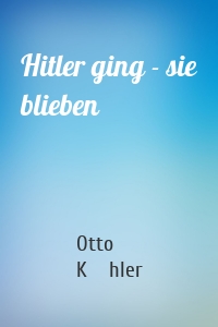 Hitler ging - sie blieben