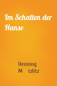 Im Schatten der Hanse