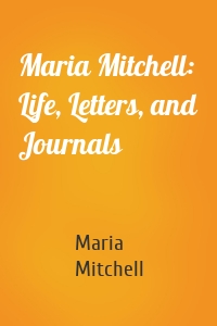 Maria Mitchell: Life, Letters, and Journals
