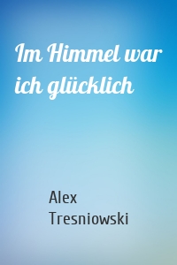 Im Himmel war ich glücklich